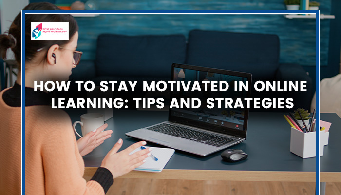 How to Stay Motivated in Online Learning: Tips and Strategies