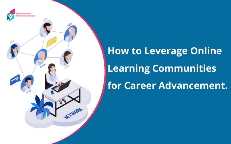 How to Leverage Online Learning Communities for Career Advancement