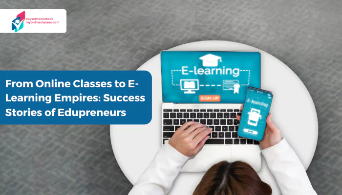 From Online Classes to E-Learning Empires: Success Stories of Edupreneurs