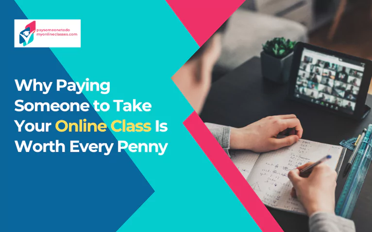 Why Paying Someone to Take Your Online Class Is Worth?