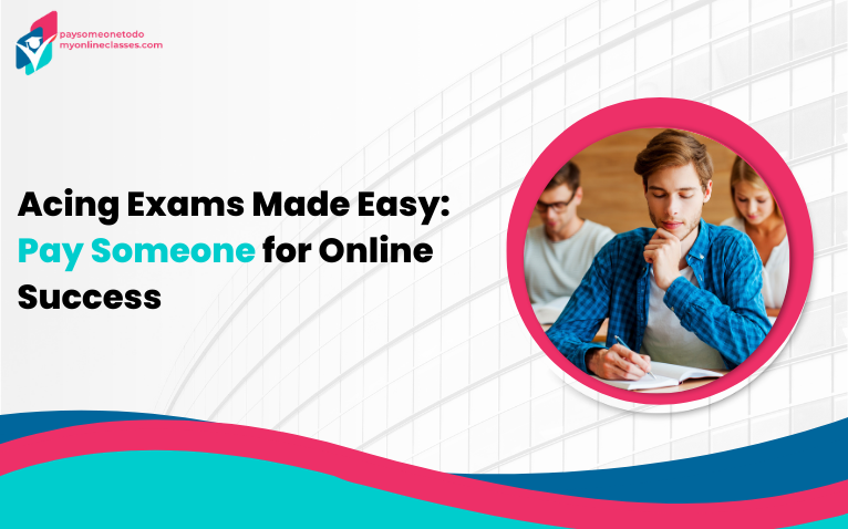 Acing Exams Made Easy Pay Someone For Online Success