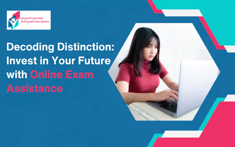 Decoding Distinction: Invest in Your Future with Online Exam Assistance