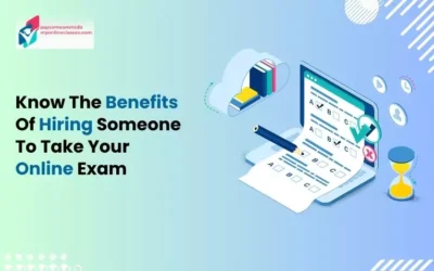 Know The Benefits Of Hiring Someone To Take Your Online Exam